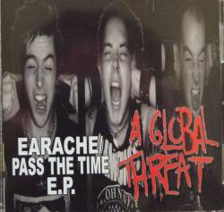 A Global Threat : Earache - Pass the Time